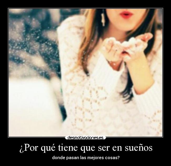 ¿Por qué tiene que ser en sueños -