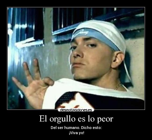 El orgullo es lo peor -