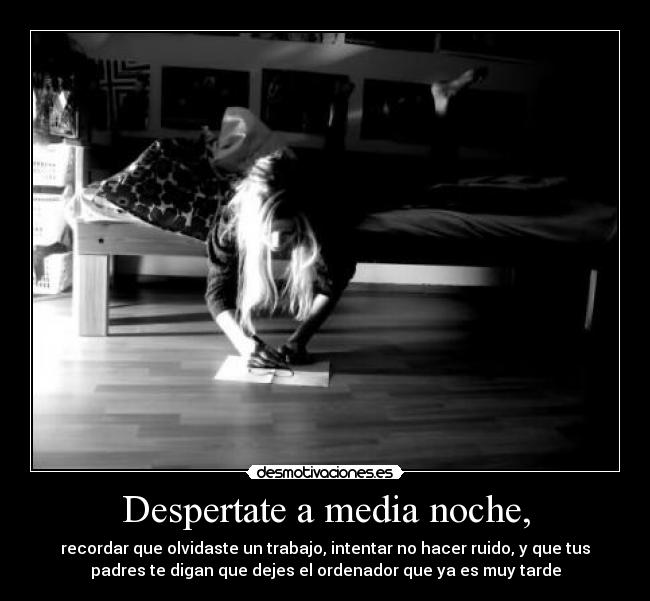 Despertate a media noche, -