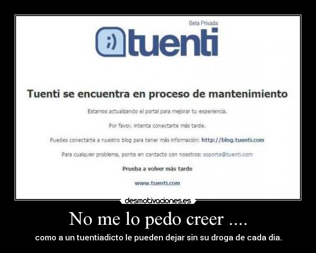 No me lo pedo creer .... - como a un tuentiadicto le pueden dejar sin su droga de cada dia.