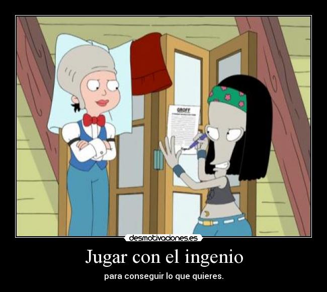 Jugar con el ingenio - para conseguir lo que quieres.