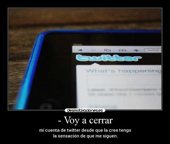 - Voy a cerrar -