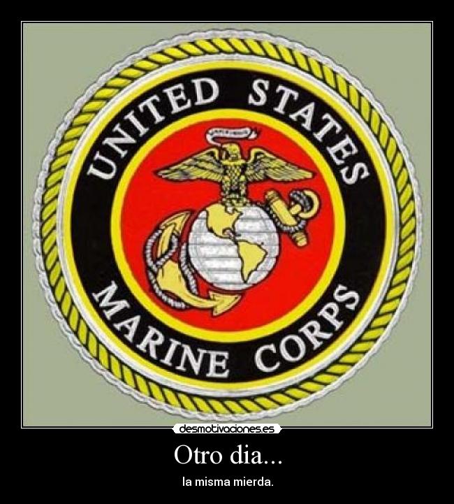 carteles lema los marines estados unidos otro dia misma mierda una verdad desmotivaciones