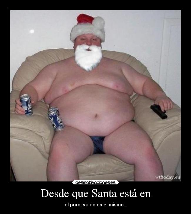 Desde que Santa está en - el paro, ya no es el mismo...