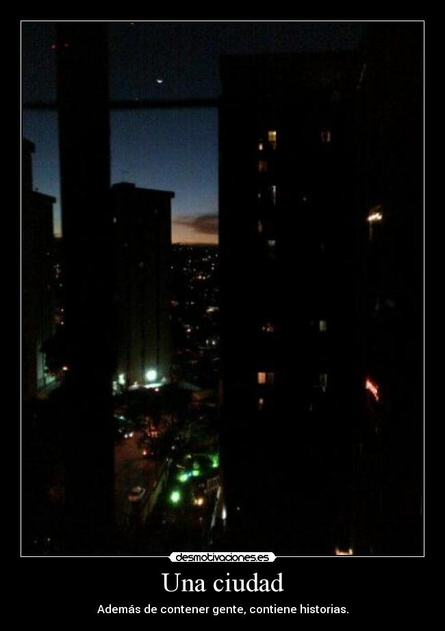 Una ciudad - Además de contener gente, contiene historias.