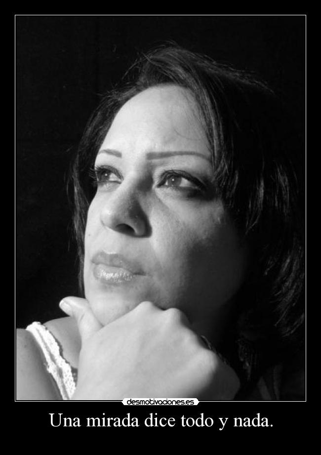 Una mirada dice todo y nada. - 