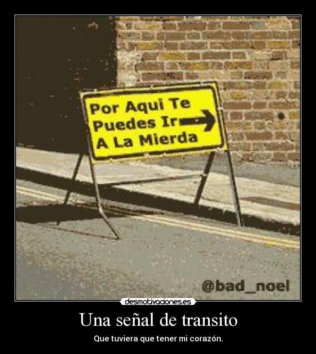 Una señal de transito - Que tuviera que tener mi corazón.