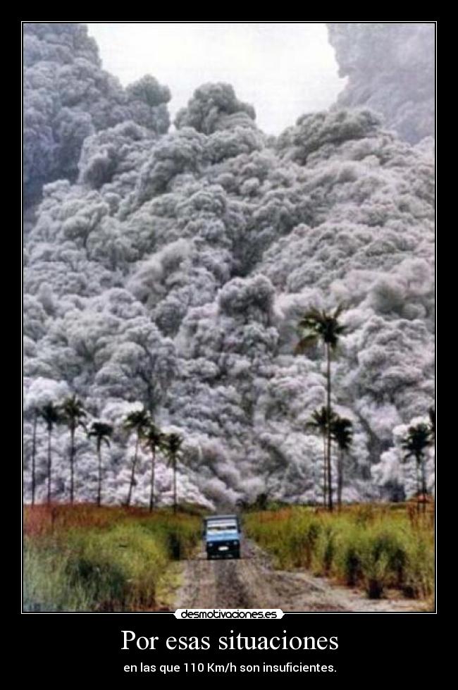 Por esas situaciones - en las que 110 Km/h son insuficientes.