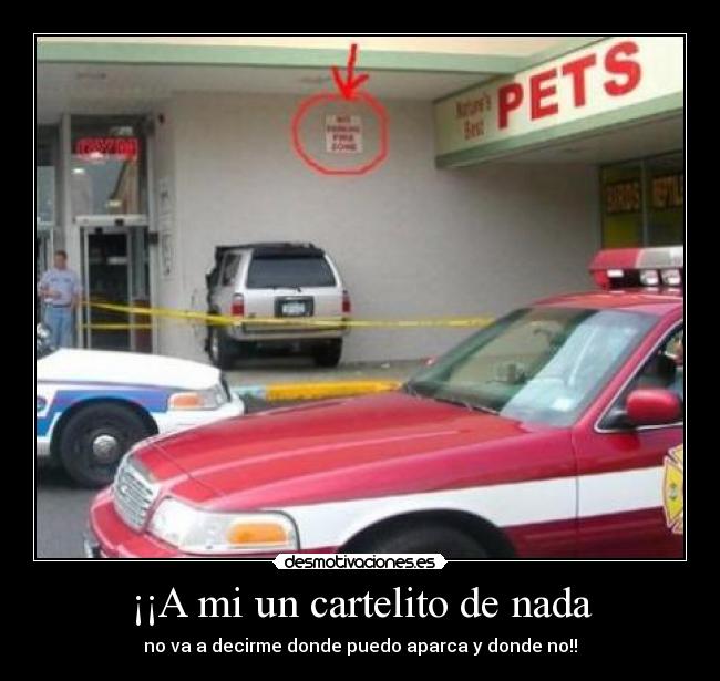 ¡¡A mi un cartelito de nada - no va a decirme donde puedo aparca y donde no!!