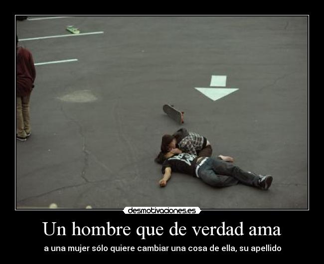 Un hombre que de verdad ama - a una mujer sólo quiere cambiar una cosa de ella, su apellido