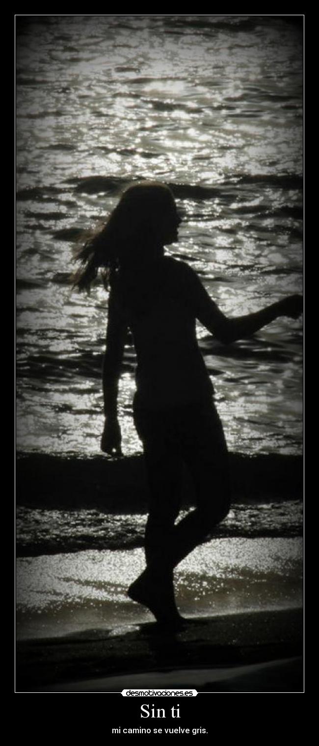 Sin ti - mi camino se vuelve gris.