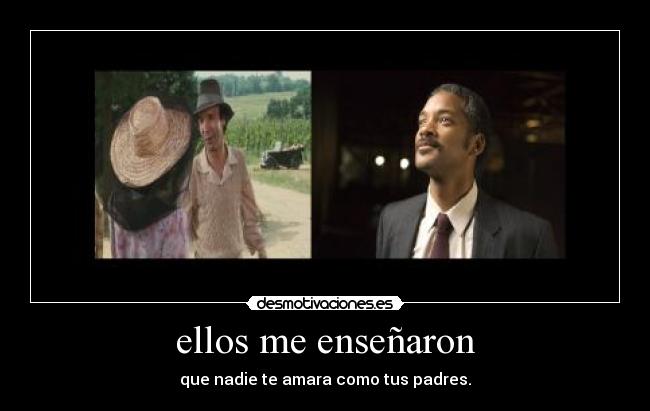 ellos me enseñaron - que nadie te amara como tus padres.