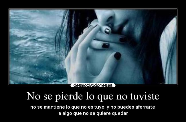 No se pierde lo que no tuviste -