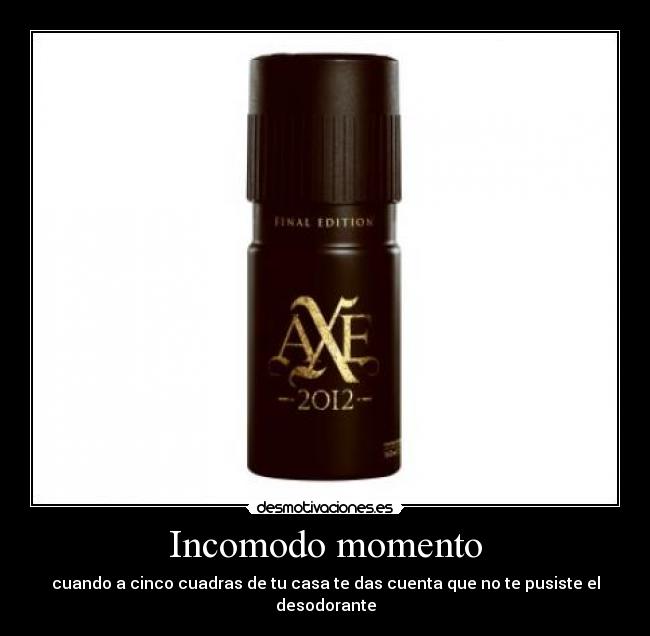 Incomodo momento - cuando a cinco cuadras de tu casa te das cuenta que no te pusiste el desodorante