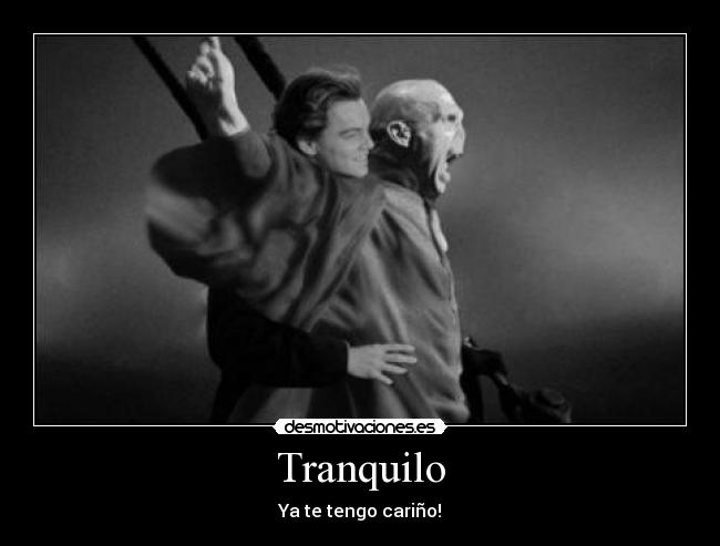 Tranquilo - Ya te tengo cariño!