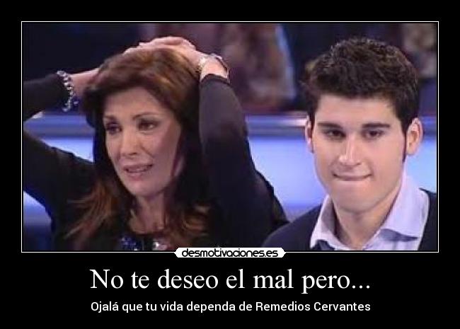 No te deseo el mal pero... -