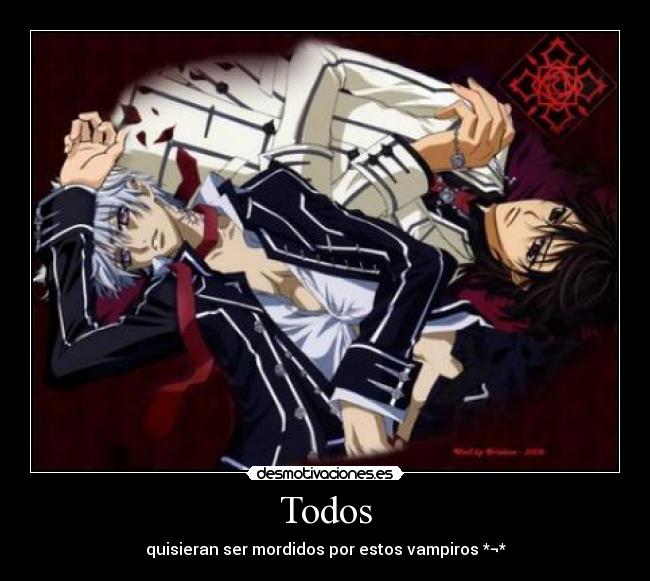 Todos - quisieran ser mordidos por estos vampiros *¬*