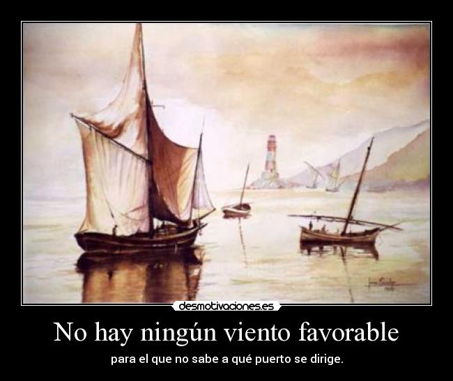 No hay ningún viento favorable - para el que no sabe a qué puerto se dirige.