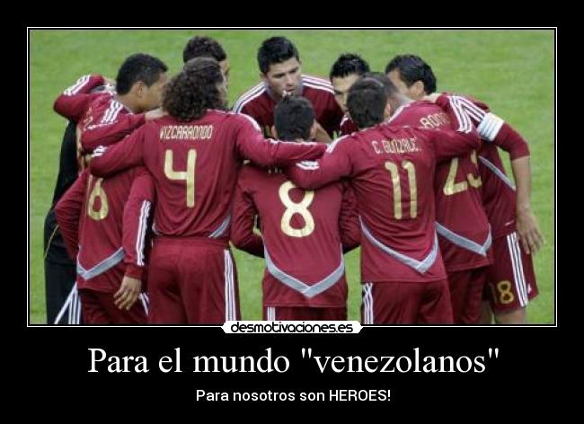 Para el mundo venezolanos - Para nosotros son HEROES!