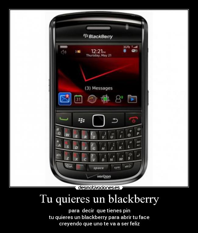 Tu quieres un blackberry -