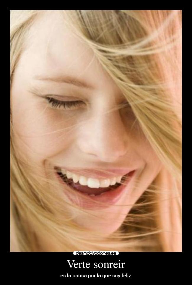 Verte sonreir - es la causa por la que soy feliz.