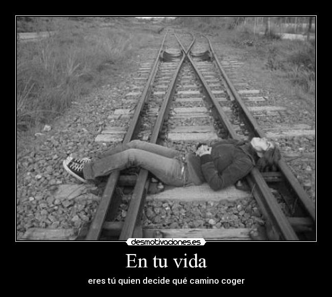 En tu vida - eres tú quien decide qué camino coger
