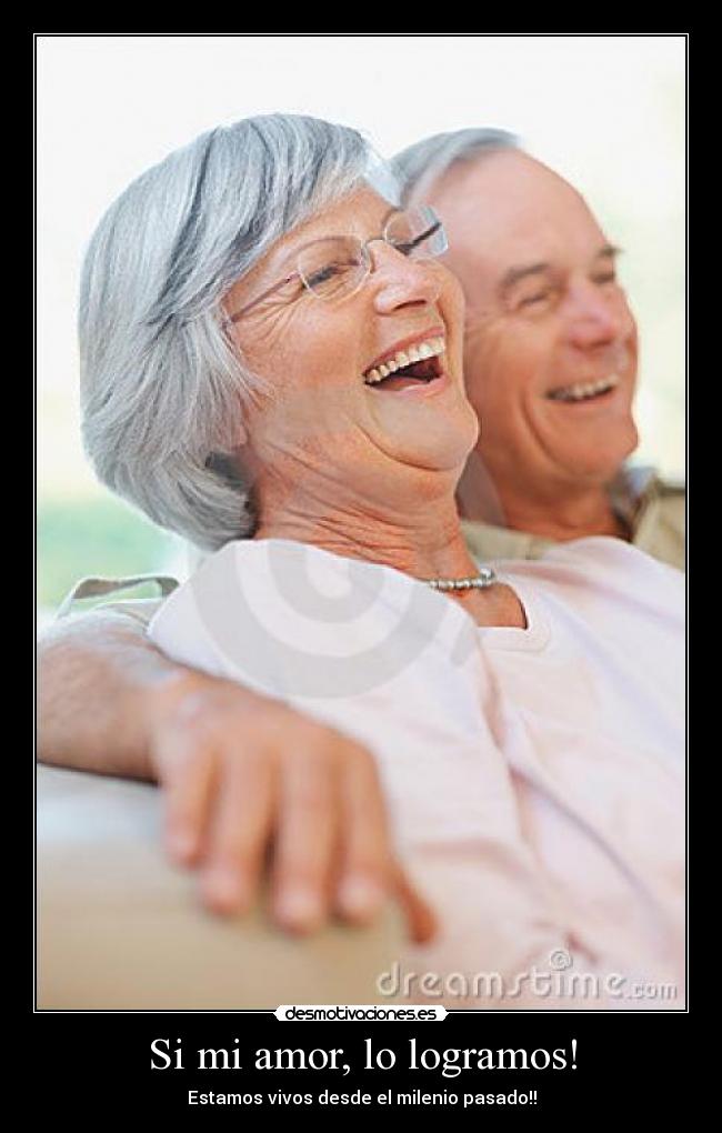 Si mi amor, lo logramos! - Estamos vivos desde el milenio pasado!!