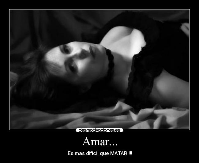 Amar... - Es mas dificil que MATAR!!!!