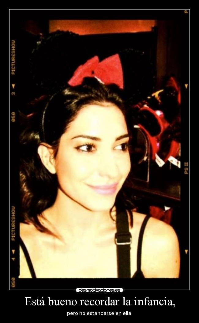 Está bueno recordar la infancia, -