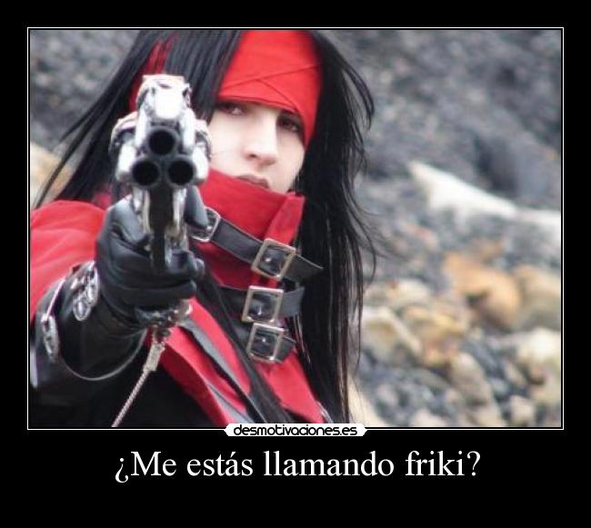 ¿Me estás llamando friki? -