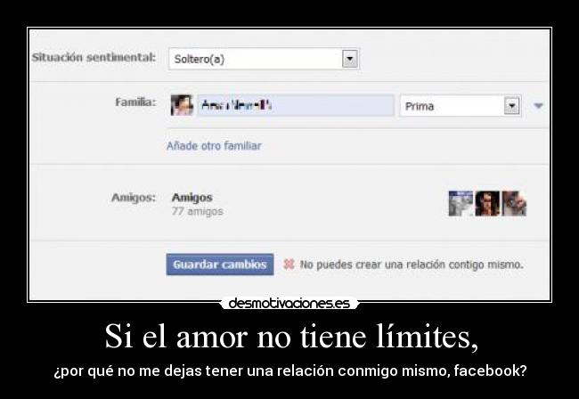 Si el amor no tiene límites, - ¿por qué no me dejas tener una relación conmigo mismo, facebook?