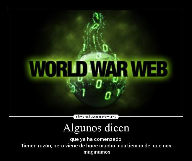 Algunos dicen - que ya ha comenzado.
Tienen razón, pero viene de hace mucho más tiempo del que nos imaginamos