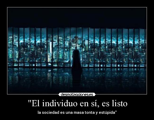 El individuo en sí, es listo - 