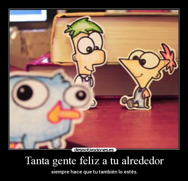 Tanta gente feliz a tu alrededor - 