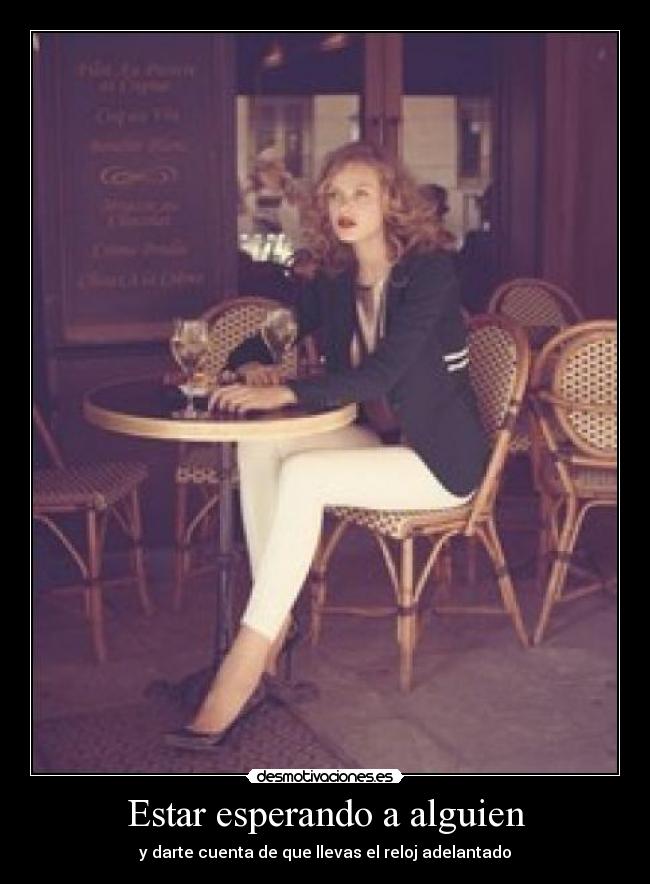 Estar esperando a alguien - y darte cuenta de que llevas el reloj adelantado