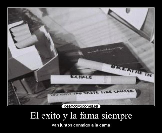 El exito y la fama siempre - van juntos conmigo a la cama