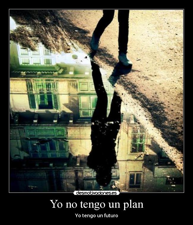 Yo no tengo un plan - Yo tengo un futuro