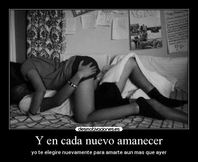 Y en cada nuevo amanecer - yo te elegire nuevamente para amarte aun mas que ayer