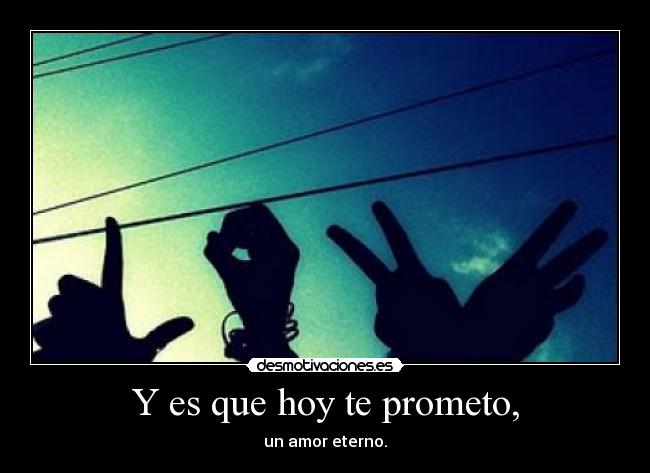 Y es que hoy te prometo, - 
