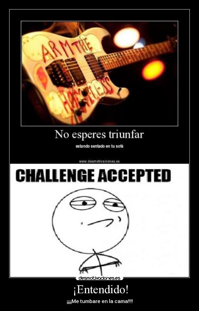 ¡Entendido! - ¡¡¡¡Me tumbare en la cama!!!!