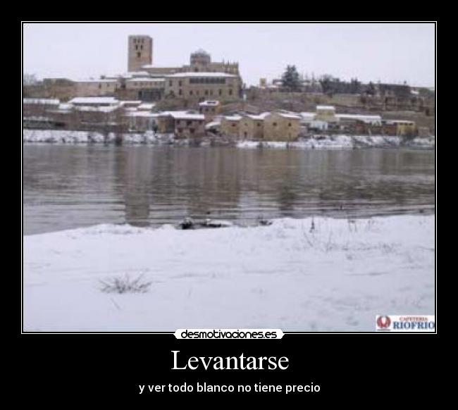 Levantarse - y ver todo blanco no tiene precio