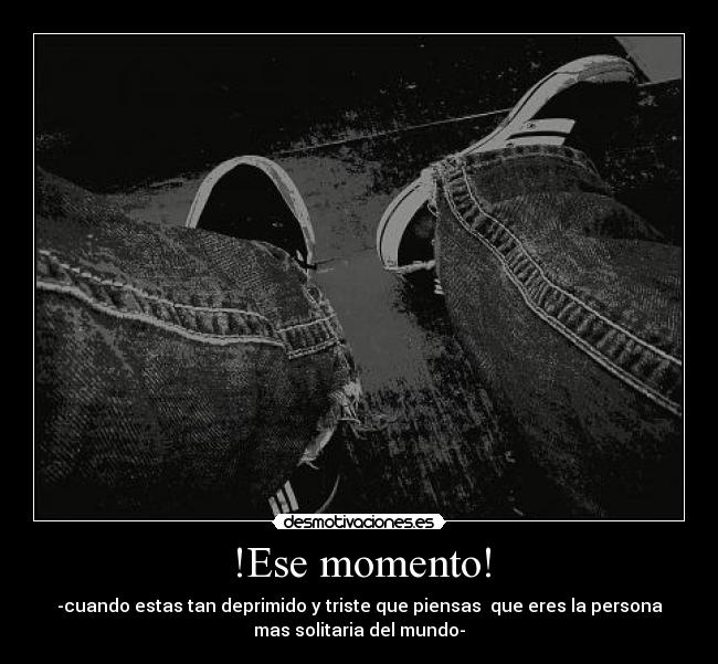 !Ese momento! -