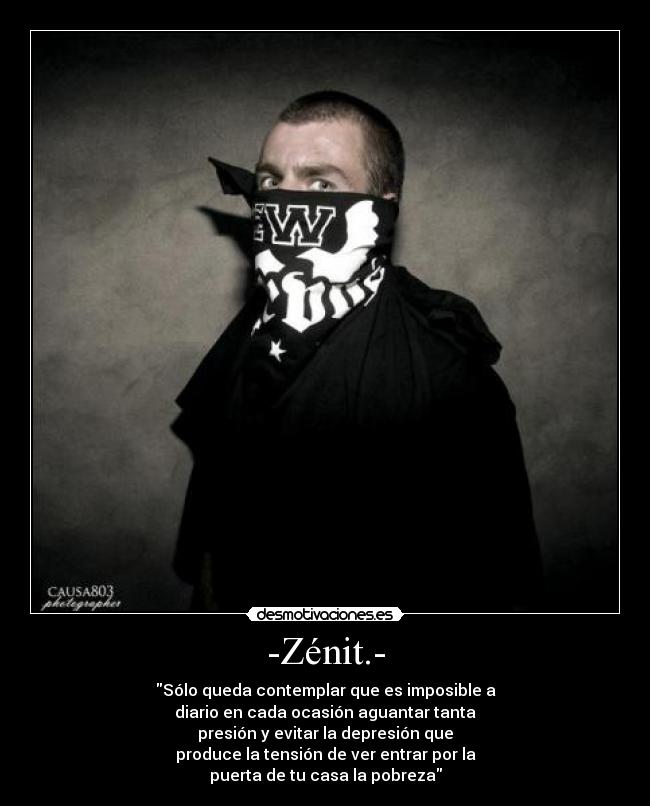 -Zénit.- - Sólo queda contemplar que es imposible a
diario en cada ocasión aguantar tanta
presión y evitar la depresión que
produce la tensión de ver entrar por la
puerta de tu casa la pobreza