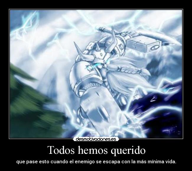 Todos hemos querido - que pase esto cuando el enemigo se escapa con la más mínima vida.