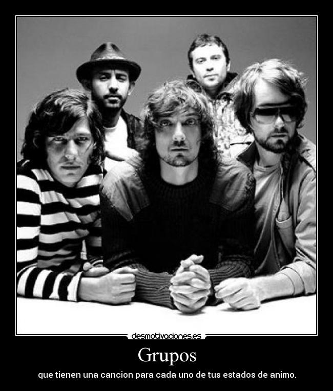 Grupos - que tienen una cancion para cada uno de tus estados de animo.