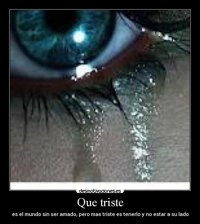 Que triste -