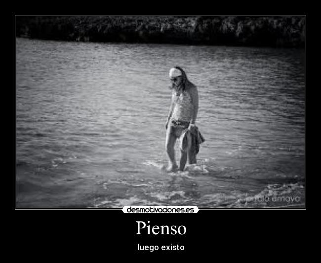 Pienso - luego existo
