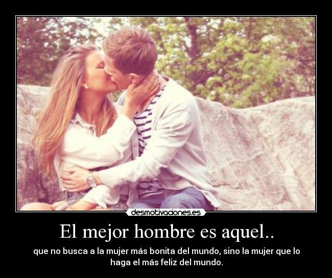 El mejor hombre es aquel.. - 