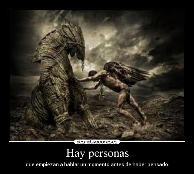 Hay personas - que empiezan a hablar un momento antes de haber pensado.