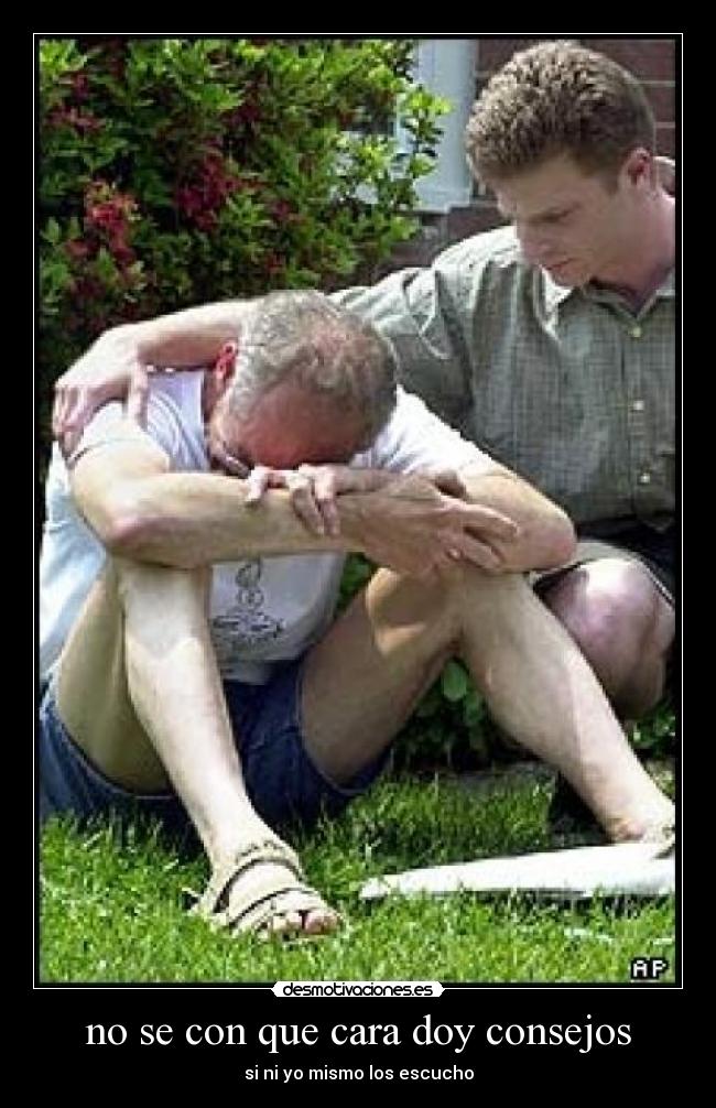 no se con que cara doy consejos -
